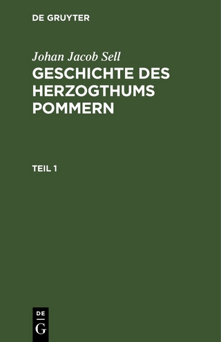 Johan Jacob Sell: Geschichte des Herzogthums Pommern / Johan Jacob Sell: Geschichte des Herzogthums Pommern. Teil 1
