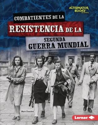 Combatientes de la resistencia de la Segunda Guerra Mundial (World War II Resistance Fighters) - Matt Doeden
