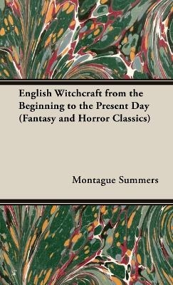 English Witchcraft - From the Beginning to the Present Day (Fantasy and Horror Classics)