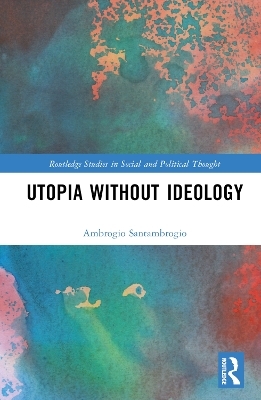 Utopia without Ideology - Ambrogio Santambrogio