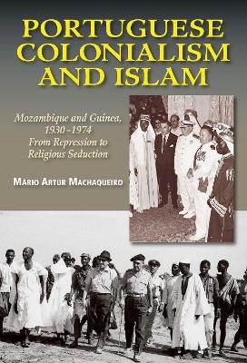 Portuguese Colonialism and Islam - M&aacute;rio Artur Machaqueiro