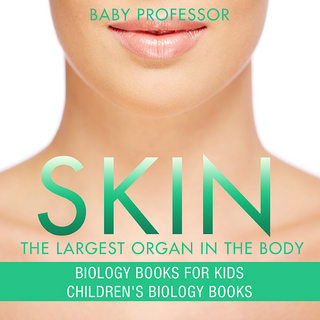 Skin: The Largest Organ In The Body - Biology Books for Kids | Children's Biology Books