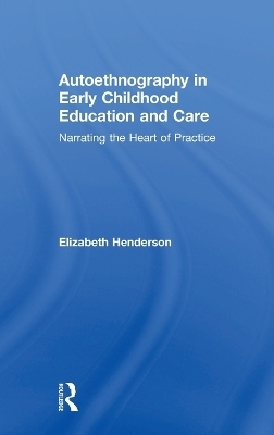 Autoethnography in Early Childhood Education and Care - Elizabeth Henderson