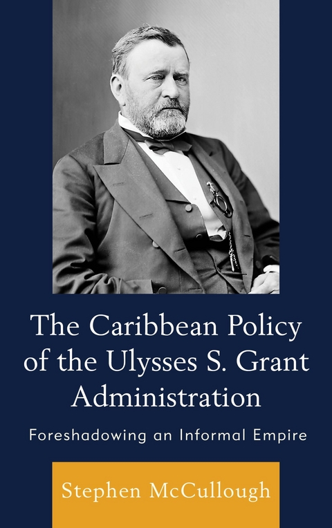 Caribbean Policy of the Ulysses S. Grant Administration -  Stephen McCullough