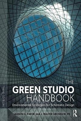 The Green Studio Handbook - Alison G. Kwok, Walter T. Grondzik