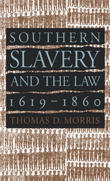 Southern Slavery and the Law, 1619-1860 - Thomas D. Morris