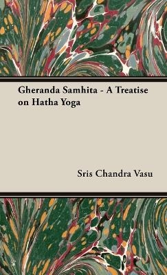 The Gheranda Samhita - A Treatise on Hatha Yoga