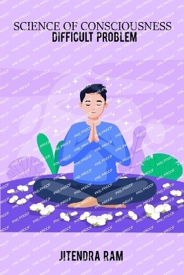 science of consciousness difficult problem - Jitendra Ram