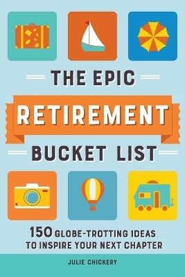 The Epic Retirement Bucket List - Julie Chickery