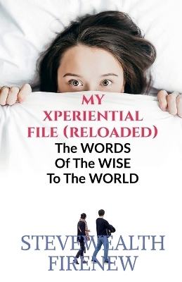 My XPERIENTIAL File (Reloaded) - Stevewealth Firenew