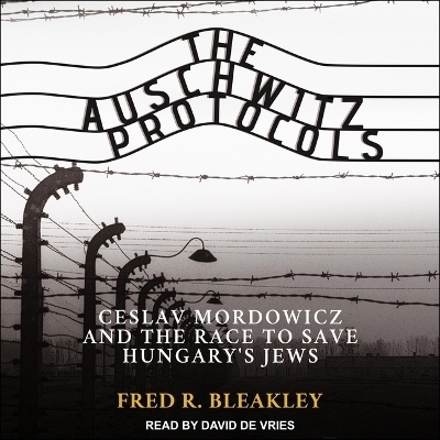 The Auschwitz Protocols - Fred R Bleakley