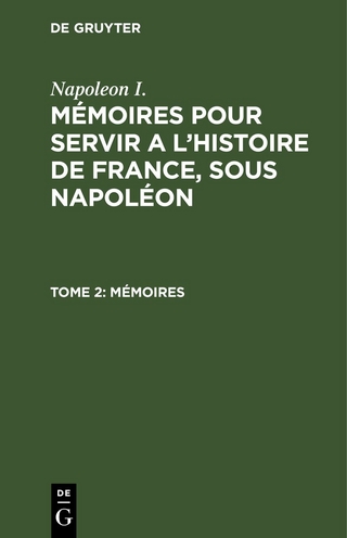 Napoleon I.: Mémoires pour servir a l'histoire de France, sous Napoléon / Mémoires