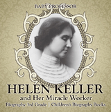 Helen Keller and Her Miracle Worker - Biography 3rd Grade | Children's Biography Books - Baby Professor