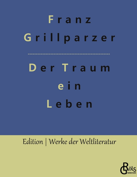 Der Traum ein Leben - Franz Grillparzer