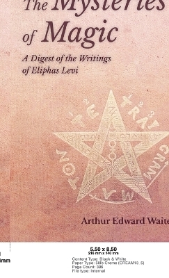 The Mysteries of Magic - A Digest of the Writings of Eliphas Levi