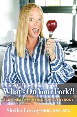 What's On Your Fork?! - Shelley Loving