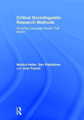 Critical Sociolinguistic Research Methods - Monica Heller, Sari Pietik&auml;inen, Joan Pujolar