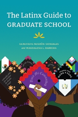 The Latinx Guide to Graduate School - Genevieve Negr&oacute;n-Gonzales, Magdalena L. Barrera