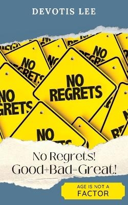 No Regrets Good + Bad = Great! - Davotis Lee