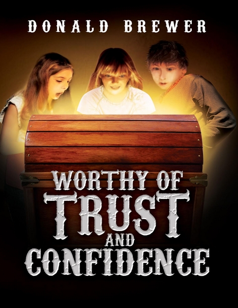 Worthy of Trust and Confidence - Donald Brewer