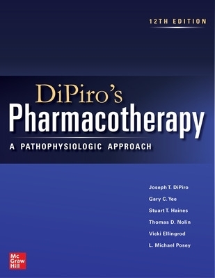 DiPiro's Pharmacotherapy: A Pathophysiologic Approach, Twelfth Edition - Joseph DiPiro, Gary Yee, Stuart T. Haines, Thomas D. Nolin, Vicki Ellingrod