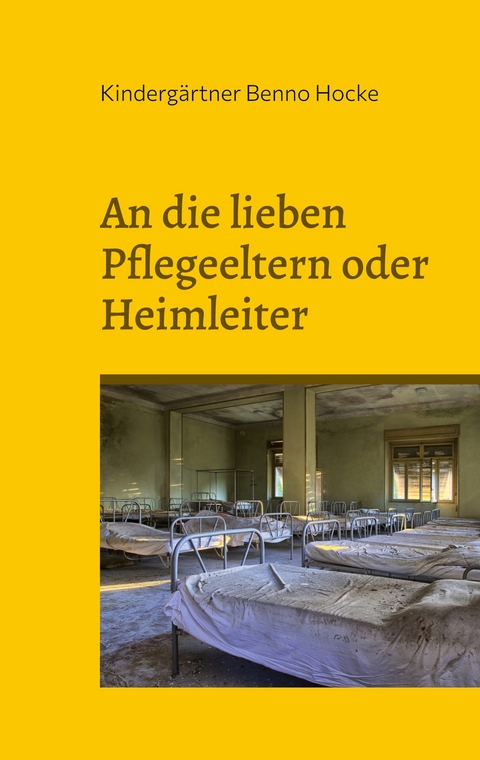 An die lieben Pflegeeltern oder Heimleiter - Kinderg&auml;rtner Benno Hocke