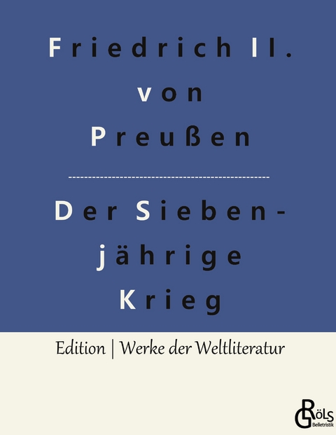 Der Siebenj&auml;hrige Krieg - Friedrich der Gro&szlig;e