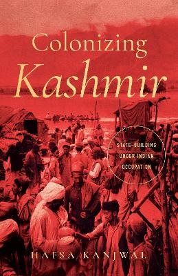Colonizing Kashmir - Hafsa Kanjwal