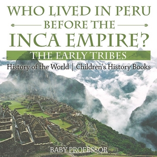 Who Lived in Peru before the Inca Empire? The Early Tribes - History of the World | Children's History Books