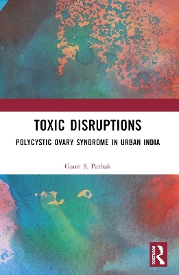 Toxic Disruptions - Gauri S. Pathak