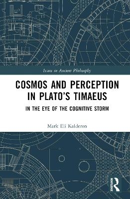 Cosmos and Perception in Plato&rsquo;s Timaeus - Mark Eli Kalderon