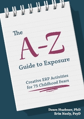 The A-Z Guide to Exposure - Dawn Huebner, Erin Neely