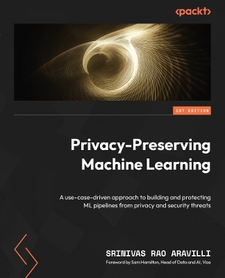 Privacy-Preserving Machine Learning - Srinivasa Rao Aravilli