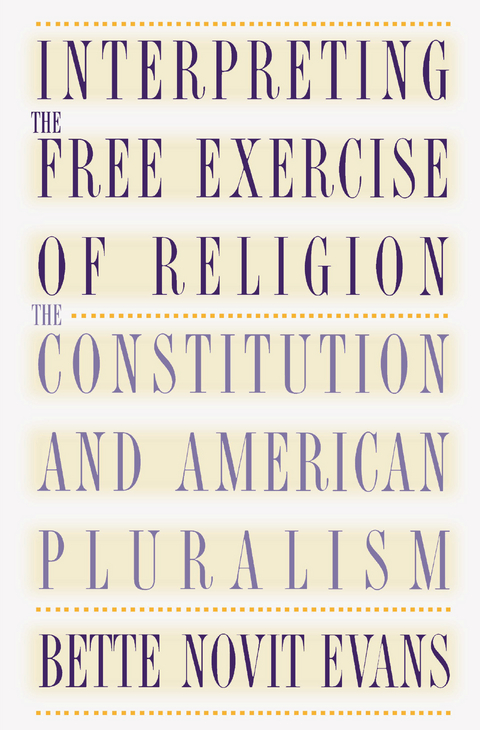 Interpreting the Free Exercise of Religion - Bette Novit Evans