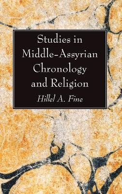 Studies in Middle-Assyrian Chronology and Religion - Hillel A Fine