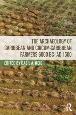 The Archaeology of Caribbean and Circum-Caribbean Farmers (6000 BC - AD 1500) - 