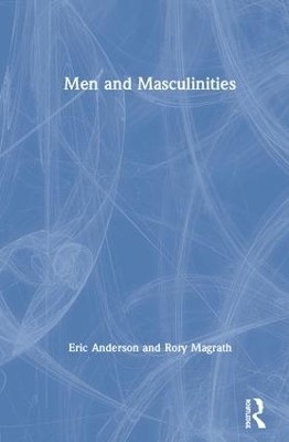 Men and Masculinities - Eric Anderson, Rory Magrath