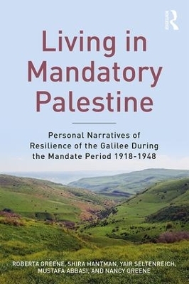 Living in Mandatory Palestine - Roberta R. Greene, Shira Hantman, Yair Seltenreich, Mustafa Abbasi, Nancy Greene