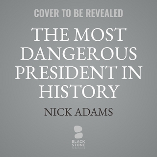 The Most Dangerous President in History