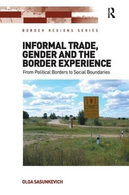Informal Trade, Gender and the Border Experience - Olga Sasunkevich