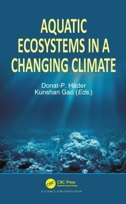 Aquatic Ecosystems in a Changing Climate - Donat-P H&auml;der, Kunshan Gao