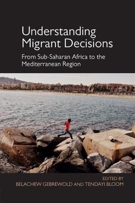 Understanding Migrant Decisions - Belachew Gebrewold, Tendayi Bloom