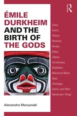 &Eacute;mile Durkheim and the Birth of the Gods - Alexandra Maryanski