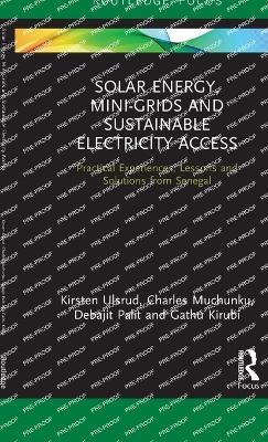 Solar Energy, Mini-grids and Sustainable Electricity Access - Kirsten Ulsrud, Charles Muchunku, Debajit Palit, Gathu Kirubi