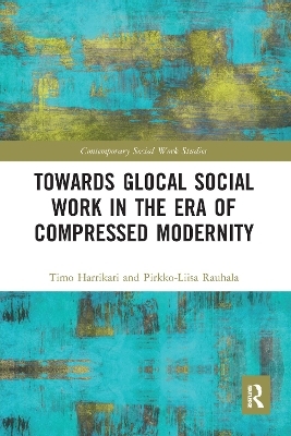 Towards Glocal Social Work in the Era of Compressed Modernity - Timo Harrikari, Pirkko-Liisa Rauhala