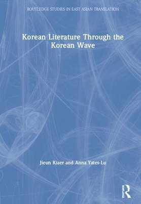 Korean Literature Through the Korean Wave - Jieun Kiaer, Anna Yates-Lu