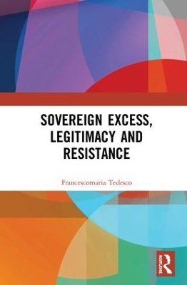Sovereign Excess, Legitimacy and Resistance - Francescomaria Tedesco
