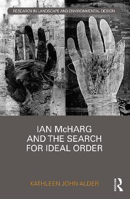 Ian McHarg and the Search for Ideal Order - Kathleen John-Alder