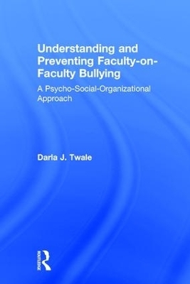 Understanding and Preventing Faculty-on-Faculty Bullying - Darla J. Twale