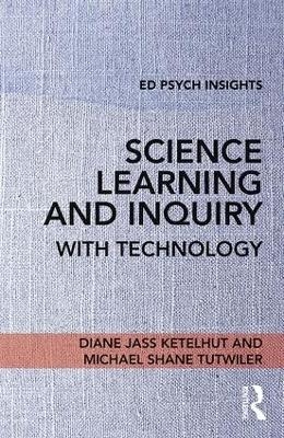 Science Learning and Inquiry with Technology - Diane Jass Ketelhut, Michael Shane Tutwiler